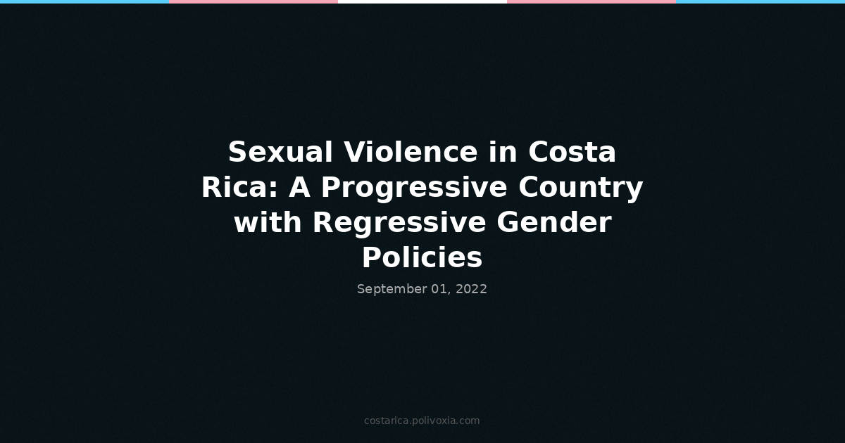 Sexual Violence in Costa Rica: A Progressive Country with Regressive Gender Policies