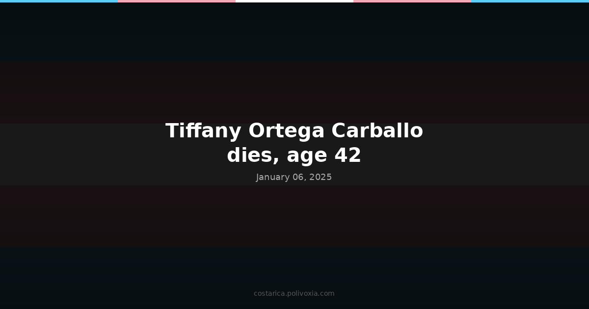 Tiffany Ortega Carballo dies, age 42.