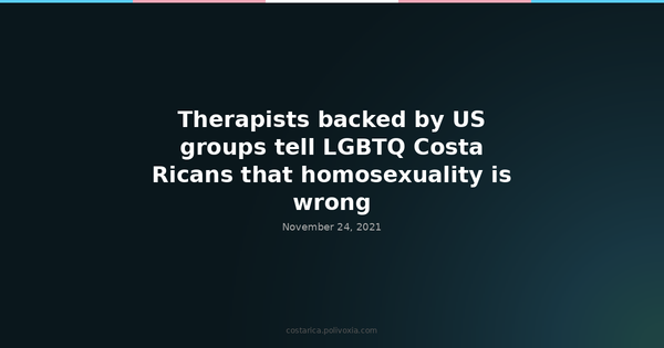 Therapists backed by US groups tell LGBTQ Costa Ricans that homosexuality is ‘wrong’.
