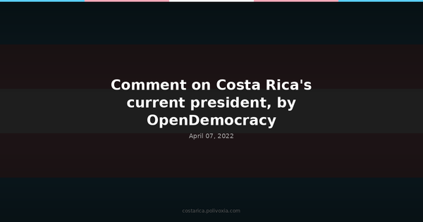Comment on Costa Rica’s current president, by OpenDemocracy.