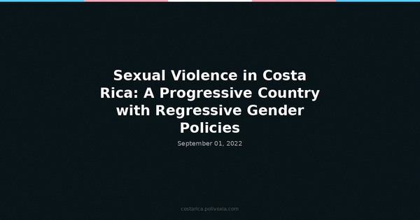 Sexual Violence in Costa Rica: A Progressive Country with Regressive Gender Policies