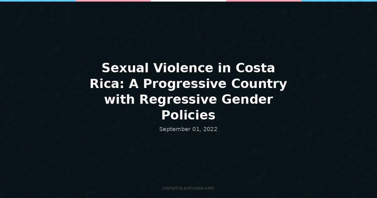 Sexual Violence in Costa Rica: A Progressive Country with Regressive Gender Policies